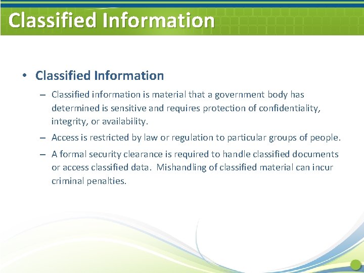Classified Information • Classified Information – Classified information is material that a government body