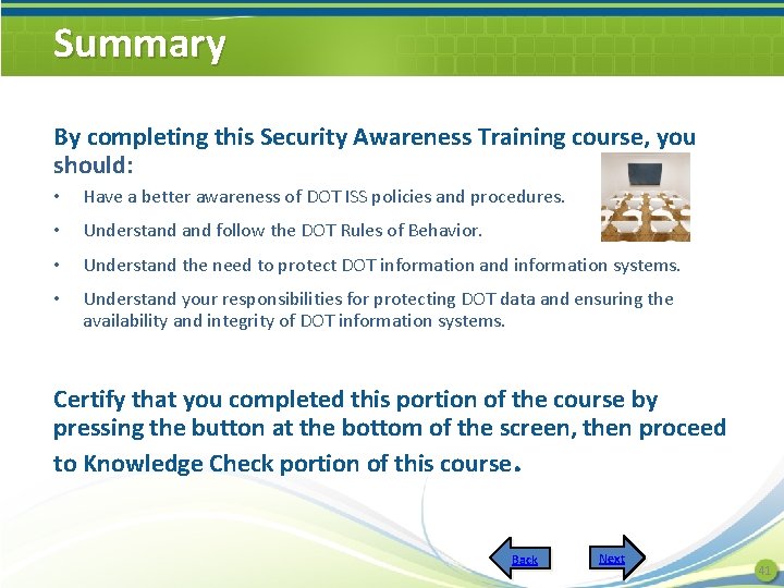 Summary By completing this Security Awareness Training course, you should: • Have a better