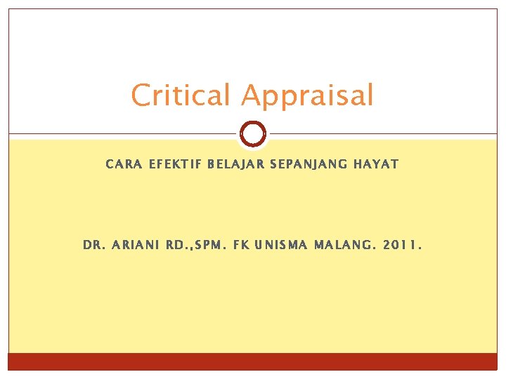 Critical Appraisal CARA EFEKTIF BELAJAR SEPANJANG HAYAT DR. ARIANI RD. , SPM. FK UNISMA