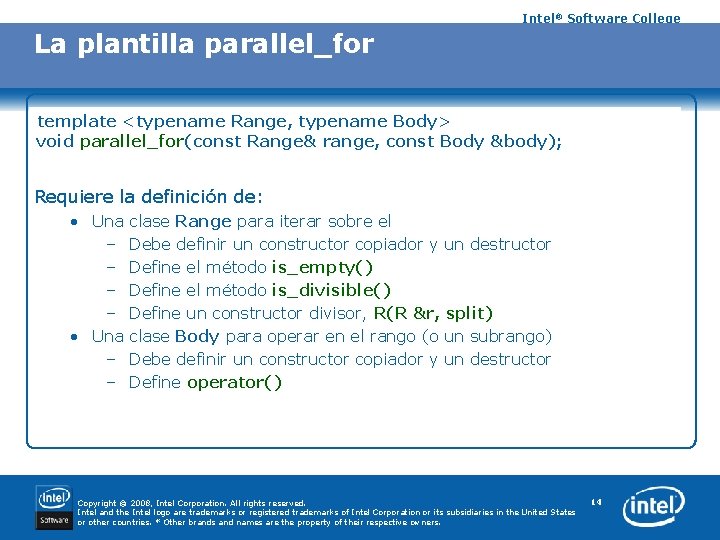 Intel® Software College La plantilla parallel_for template <typename Range, typename Body> void parallel_for(const Range&