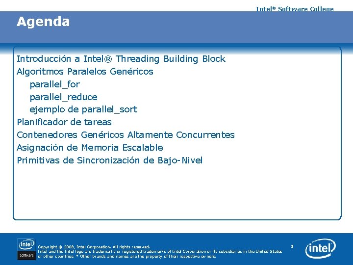 Intel® Software College Agenda Introducción a Intel® Threading Building Block Algoritmos Paralelos Genéricos parallel_for