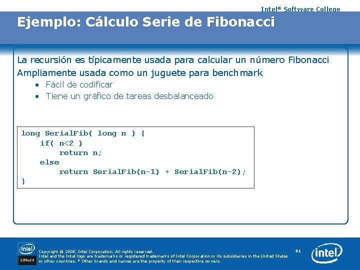 Intel® Software College Ejemplo: Cálculo Serie de Fibonacci La recursión es típicamente usada para