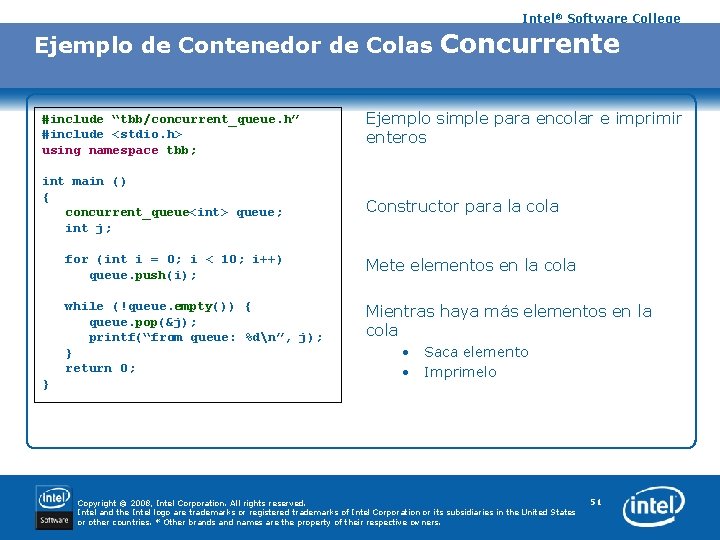 Intel® Software College Ejemplo de Contenedor de Colas Concurrente #include “tbb/concurrent_queue. h” #include <stdio.