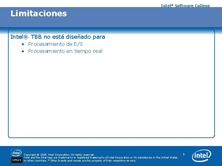 Intel® Software College Limitaciones Intel® TBB no está diseñado para • Procesamiento de E/S