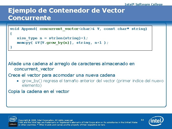 Intel® Software College Ejemplo de Contenedor de Vector Concurrente void Append( concurrent_vector<char>& V, const