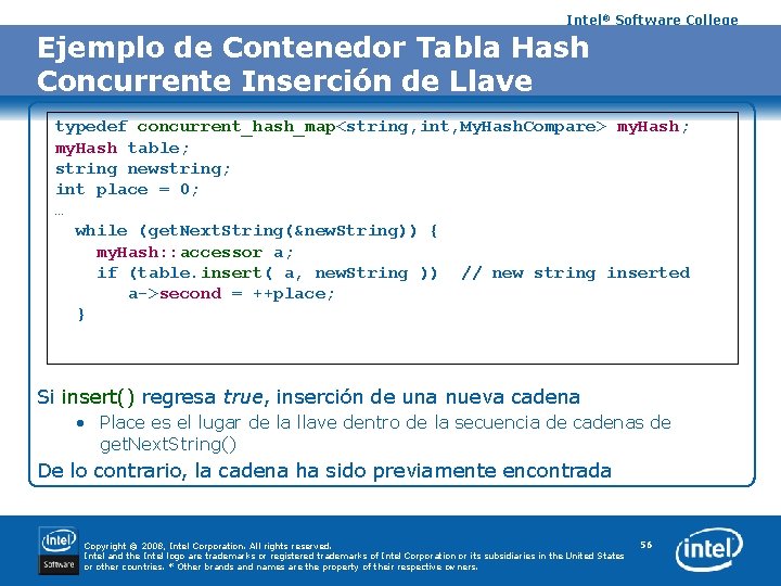 Intel® Software College Ejemplo de Contenedor Tabla Hash Concurrente Inserción de Llave typedef concurrent_hash_map<string,