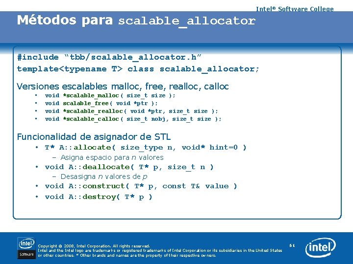 Métodos para scalable_allocator Intel® Software College #include “tbb/scalable_allocator. h” template<typename T> class scalable_allocator; Versiones