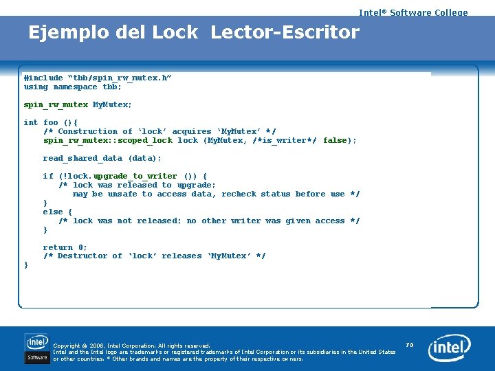 Intel® Software College Ejemplo del Lock Lector-Escritor #include “tbb/spin_rw_mutex. h” using namespace tbb; spin_rw_mutex