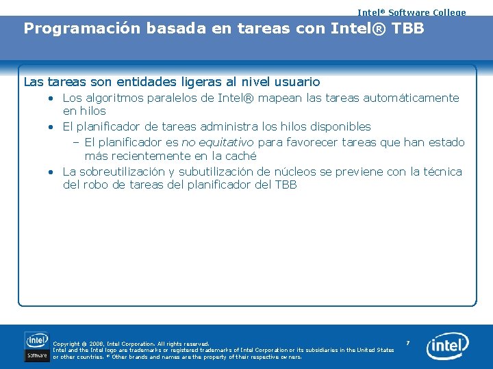 Intel® Software College Programación basada en tareas con Intel® TBB Las tareas son entidades