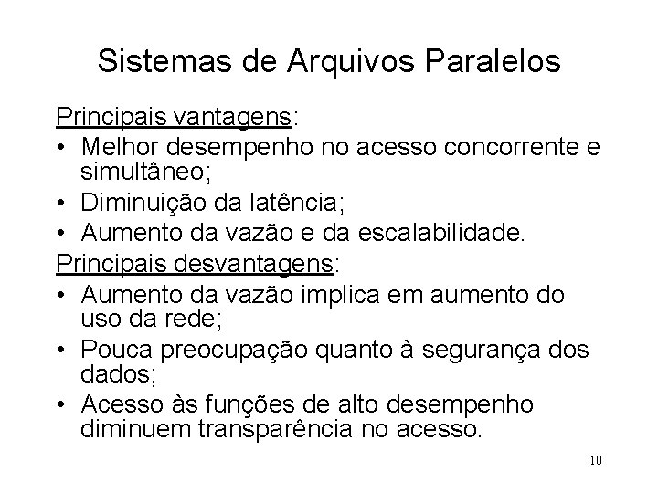 Sistemas de Arquivos Paralelos Principais vantagens: • Melhor desempenho no acesso concorrente e simultâneo;