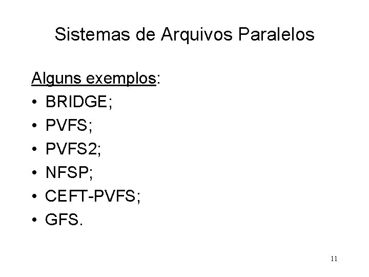 Sistemas de Arquivos Paralelos Alguns exemplos: • BRIDGE; • PVFS 2; • NFSP; •