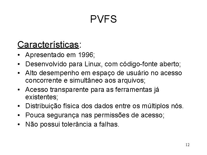 PVFS Características: • Apresentado em 1996; • Desenvolvido para Linux, com código-fonte aberto; •