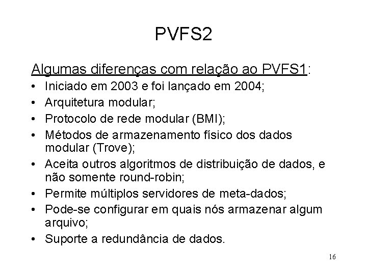 PVFS 2 Algumas diferenças com relação ao PVFS 1: • • Iniciado em 2003