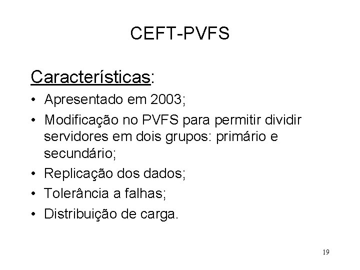 CEFT-PVFS Características: • Apresentado em 2003; • Modificação no PVFS para permitir dividir servidores