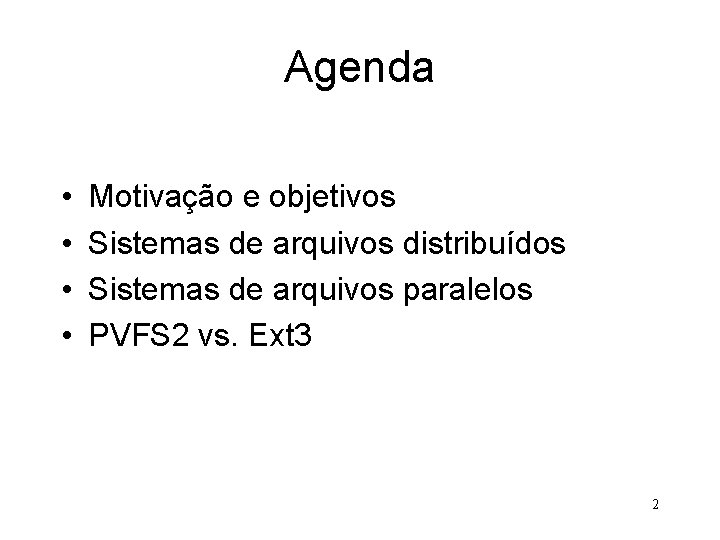 Agenda • • Motivação e objetivos Sistemas de arquivos distribuídos Sistemas de arquivos paralelos