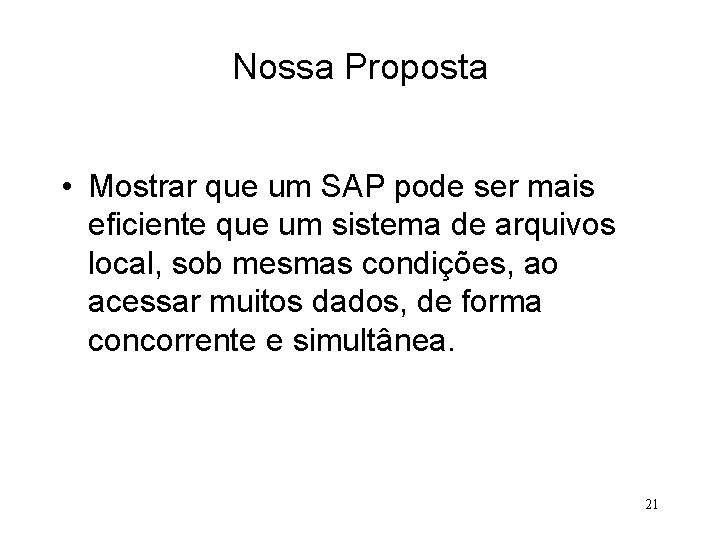 Nossa Proposta • Mostrar que um SAP pode ser mais eficiente que um sistema