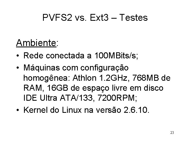 PVFS 2 vs. Ext 3 – Testes Ambiente: • Rede conectada a 100 MBits/s;