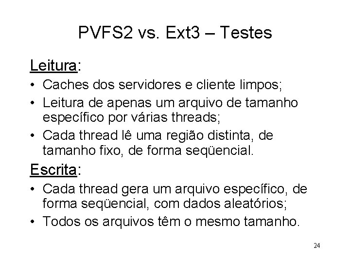 PVFS 2 vs. Ext 3 – Testes Leitura: • Caches dos servidores e cliente