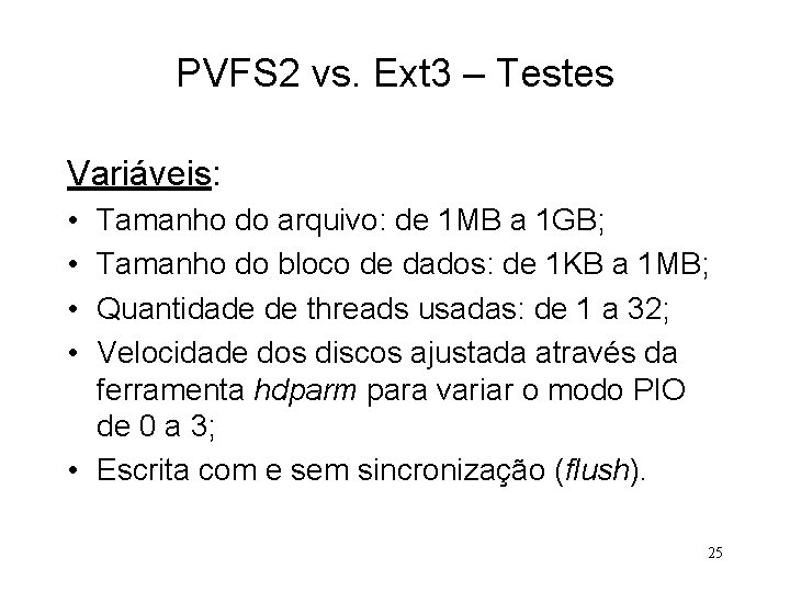 PVFS 2 vs. Ext 3 – Testes Variáveis: • • Tamanho do arquivo: de
