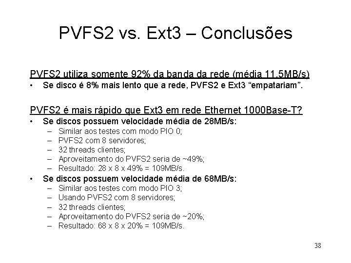 PVFS 2 vs. Ext 3 – Conclusões PVFS 2 utiliza somente 92% da banda