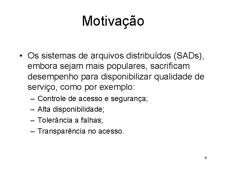 Motivação • Os sistemas de arquivos distribuídos (SADs), embora sejam mais populares, sacrificam desempenho