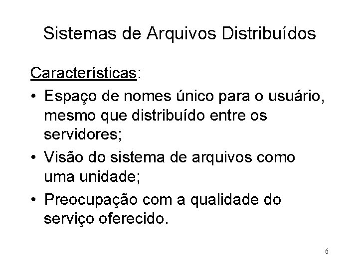 Sistemas de Arquivos Distribuídos Características: • Espaço de nomes único para o usuário, mesmo