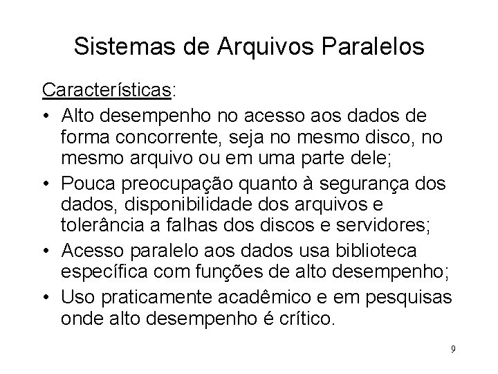 Sistemas de Arquivos Paralelos Características: • Alto desempenho no acesso aos dados de forma