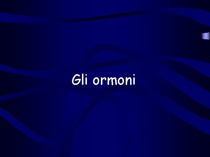 Gli ormoni 