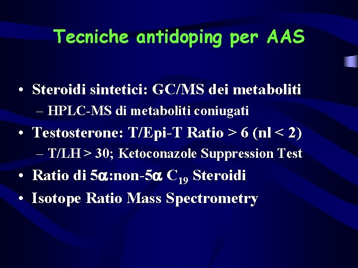 Tecniche antidoping per AAS • Steroidi sintetici: GC/MS dei metaboliti – HPLC-MS di metaboliti