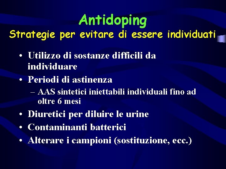 Antidoping Strategie per evitare di essere individuati • Utilizzo di sostanze difficili da individuare