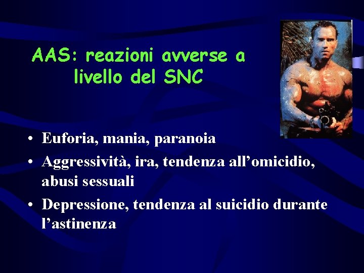 AAS: reazioni avverse a livello del SNC • Euforia, mania, paranoia • Aggressività, ira,