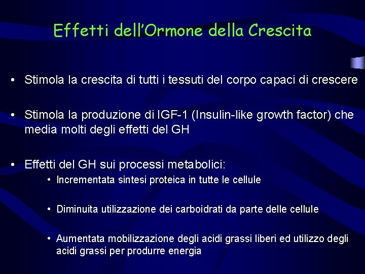 Effetti dell’Ormone della Crescita • Stimola la crescita di tutti i tessuti del corpo