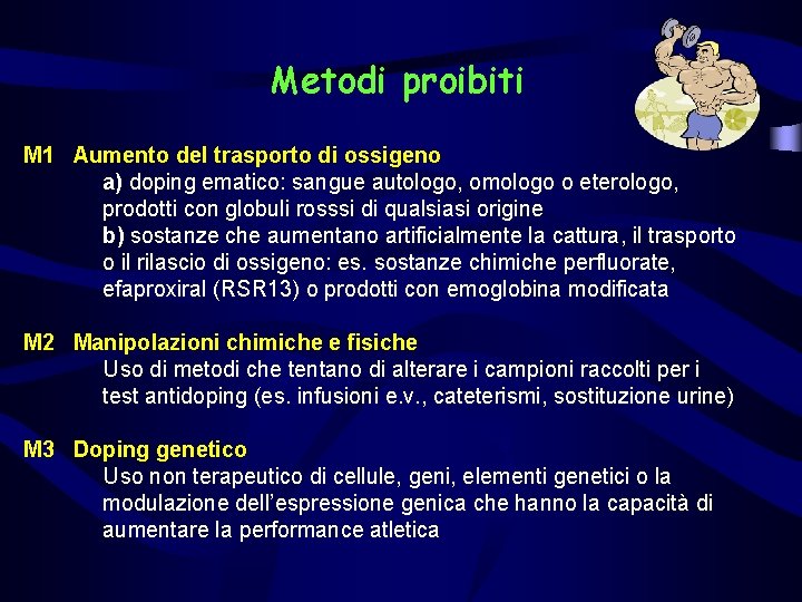 Metodi proibiti M 1 Aumento del trasporto di ossigeno a) doping ematico: sangue autologo,