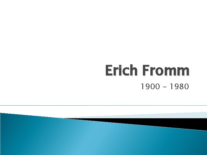 Erich Fromm 1900 - 1980 
