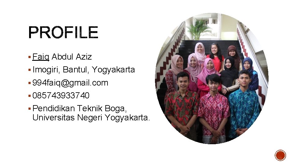 § Faiq Abdul Aziz § Imogiri, Bantul, Yogyakarta § 994 faiq@gmail. com § 085743933740