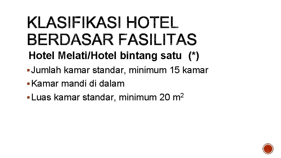  Hotel Melati/Hotel bintang satu (*) § Jumlah kamar standar, minimum 15 kamar §