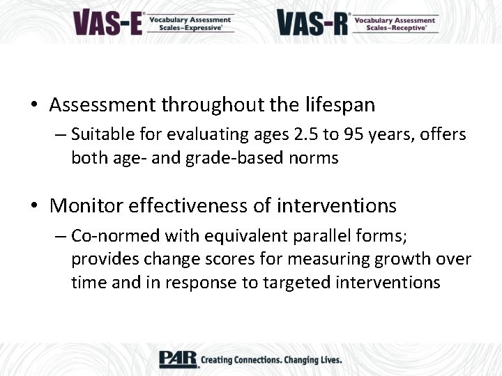 • Assessment throughout the lifespan – Suitable for evaluating ages 2. 5 to