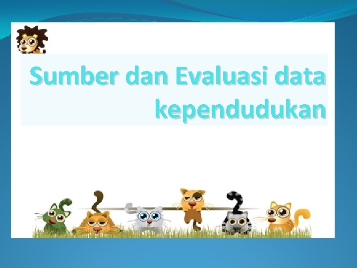 Sumber dan Evaluasi data kependudukan 