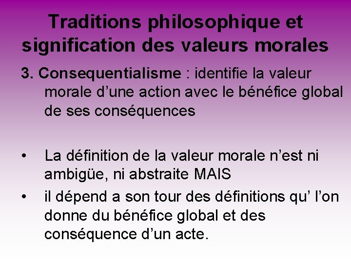 Traditions philosophique et signification des valeurs morales 3. Consequentialisme : identifie la valeur morale Traditions philosophique et signification des valeurs morales 3. Consequentialisme : identifie la valeur morale