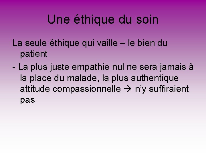 Une éthique du soin La seule éthique qui vaille – le bien du patient Une éthique du soin La seule éthique qui vaille – le bien du patient