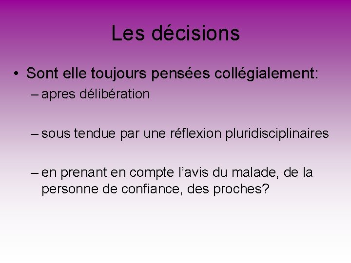 Les décisions • Sont elle toujours pensées collégialement: – apres délibération – sous tendue Les décisions • Sont elle toujours pensées collégialement: – apres délibération – sous tendue