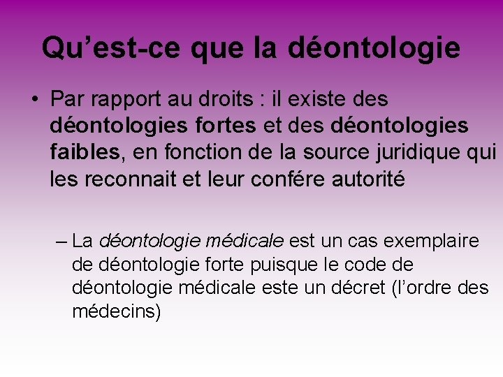 Qu’est-ce que la déontologie • Par rapport au droits : il existe des déontologies Qu’est-ce que la déontologie • Par rapport au droits : il existe des déontologies