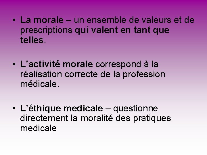• La morale – un ensemble de valeurs et de prescriptions qui valent • La morale – un ensemble de valeurs et de prescriptions qui valent
