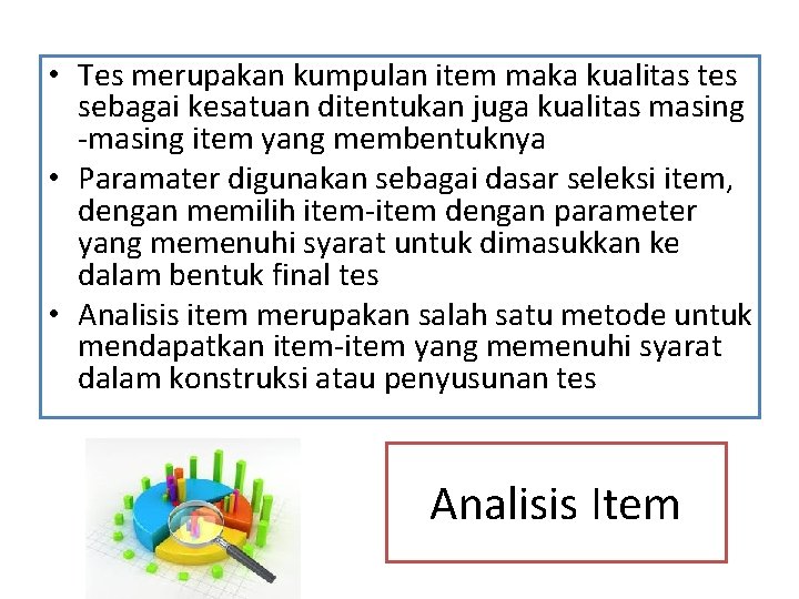  • Tes merupakan kumpulan item maka kualitas tes sebagai kesatuan ditentukan juga kualitas