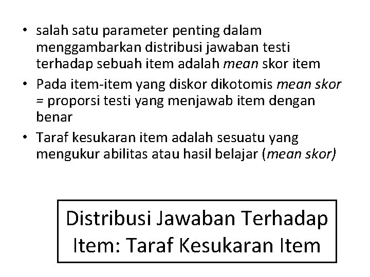  • salah satu parameter penting dalam menggambarkan distribusi jawaban testi terhadap sebuah item