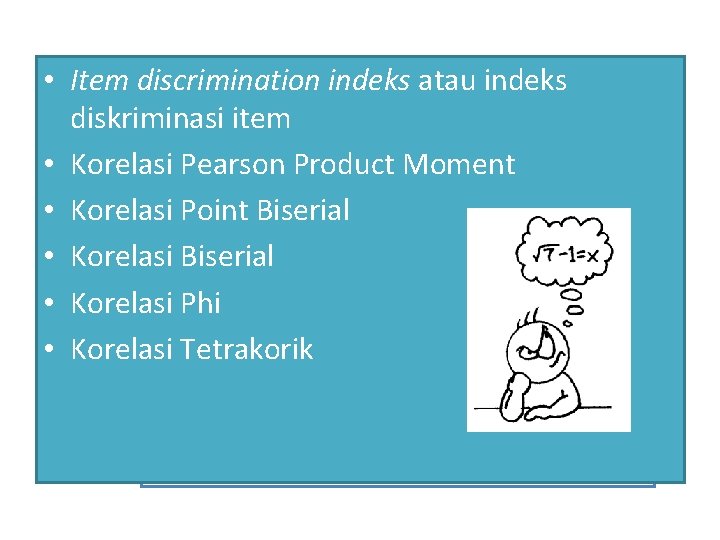  • Item discrimination indeks atau indeks diskriminasi item • Korelasi Pearson Product Moment