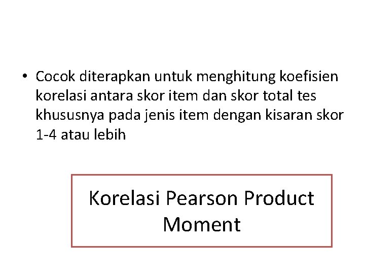  • Cocok diterapkan untuk menghitung koefisien korelasi antara skor item dan skor total