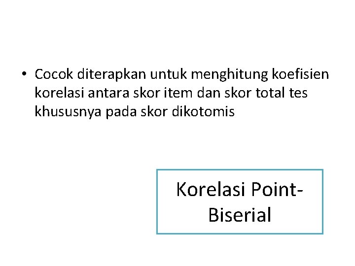  • Cocok diterapkan untuk menghitung koefisien korelasi antara skor item dan skor total