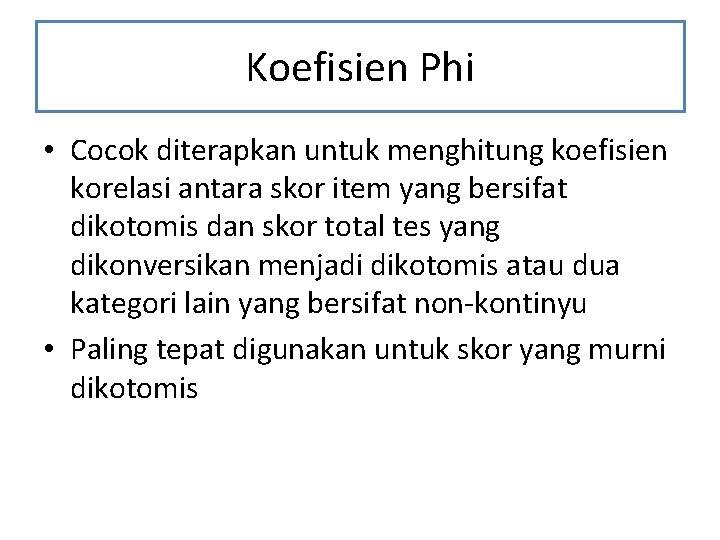 Koefisien Phi • Cocok diterapkan untuk menghitung koefisien korelasi antara skor item yang bersifat