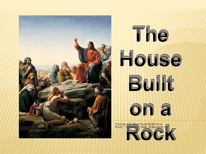 The House Built on a Rock “Lesson 12: The House Built on a Rock,